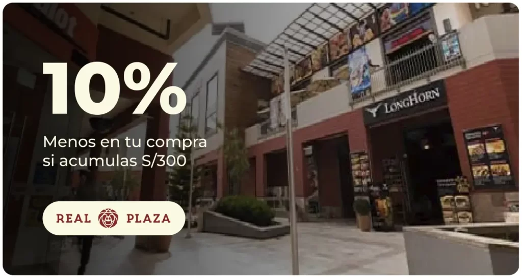 10% dscto en tu compra si acumulas s/ 300 – REAL PLAZA